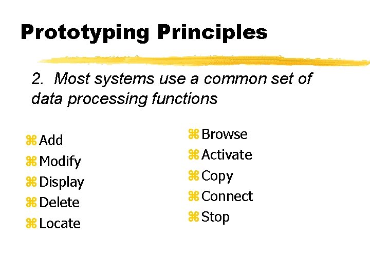 Prototyping Principles 2. Most systems use a common set of data processing functions z