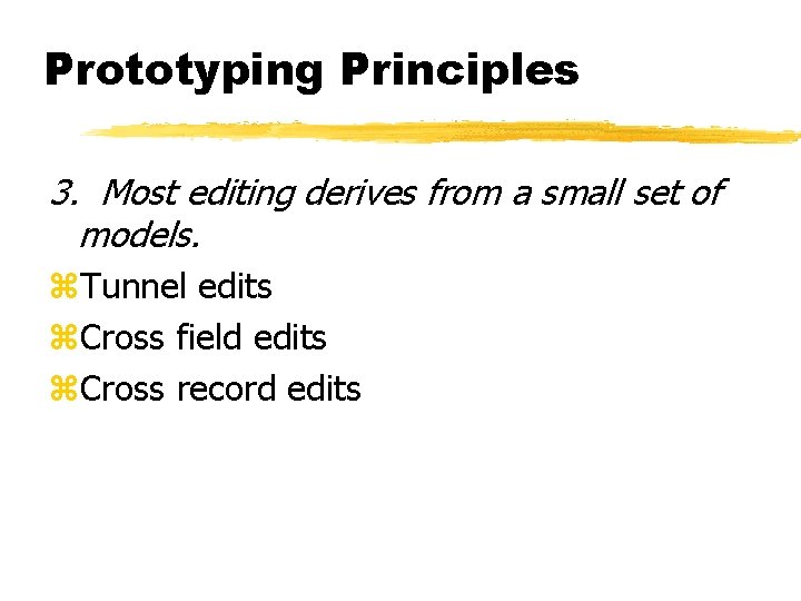Prototyping Principles 3. Most editing derives from a small set of models. z. Tunnel