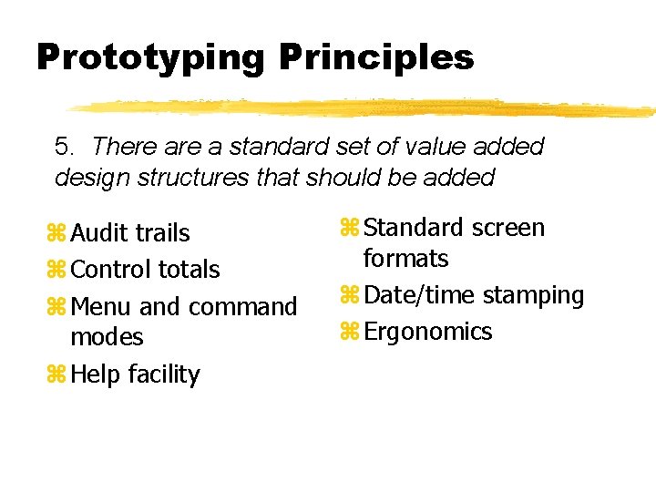 Prototyping Principles 5. There a standard set of value added design structures that should