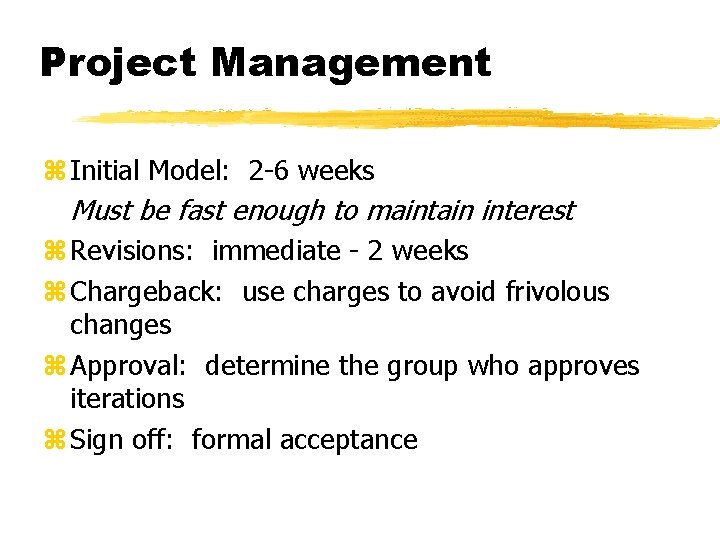 Project Management z Initial Model: 2 -6 weeks Must be fast enough to maintain