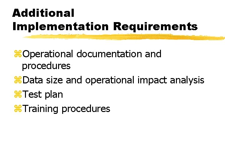 Additional Implementation Requirements z. Operational documentation and procedures z. Data size and operational impact