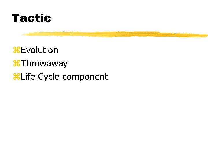 Tactic z. Evolution z. Throwaway z. Life Cycle component 