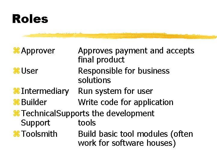 Roles z Approver Approves payment and accepts final product z User Responsible for business