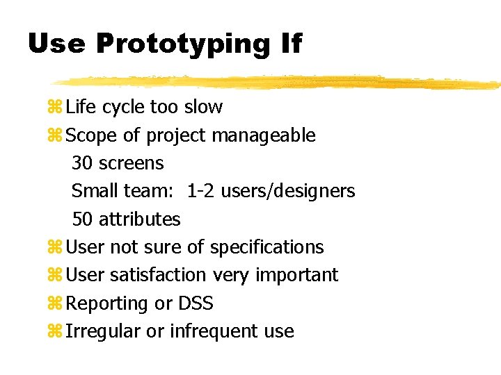 Use Prototyping If z Life cycle too slow z Scope of project manageable 30