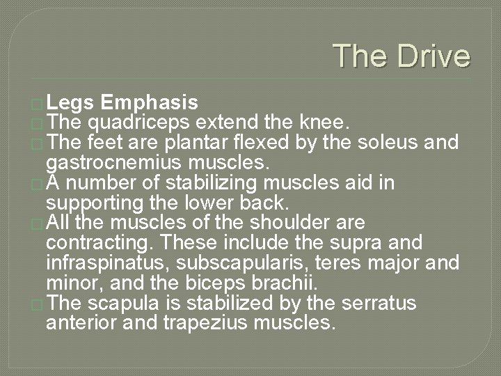 The Drive � Legs Emphasis � The quadriceps extend the knee. � The feet