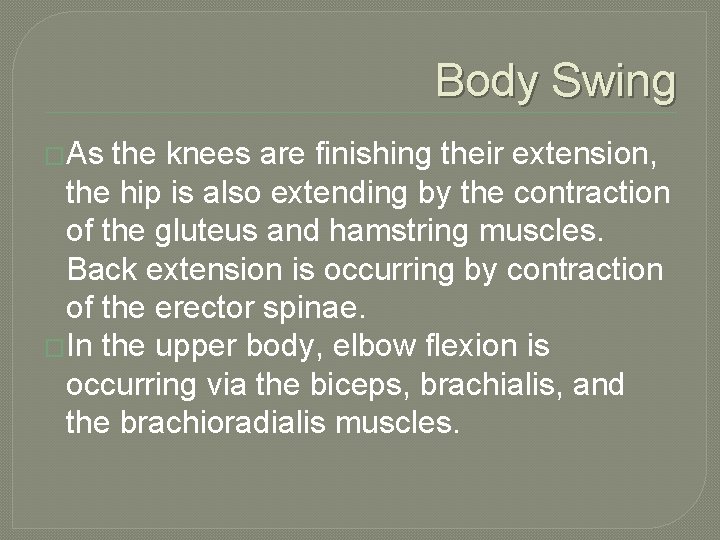 Body Swing �As the knees are finishing their extension, the hip is also extending