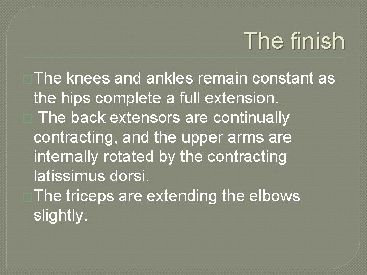 The finish �The knees and ankles remain constant as the hips complete a full