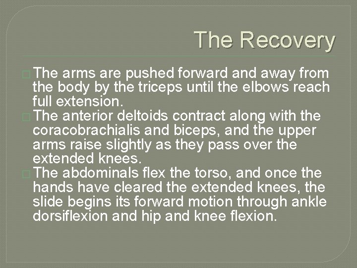 The Recovery � The arms are pushed forward and away from the body by