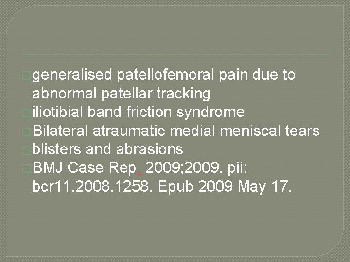 �generalised patellofemoral pain due to abnormal patellar tracking �iliotibial band friction syndrome �Bilateral atraumatic