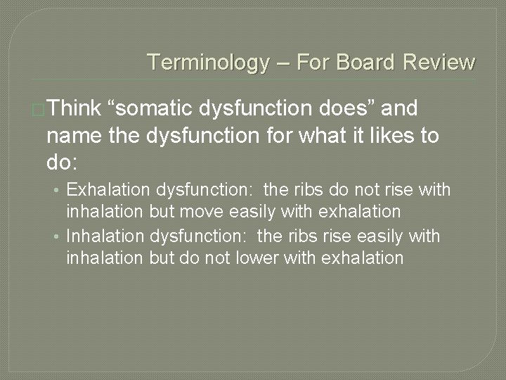 Terminology – For Board Review �Think “somatic dysfunction does” and name the dysfunction for