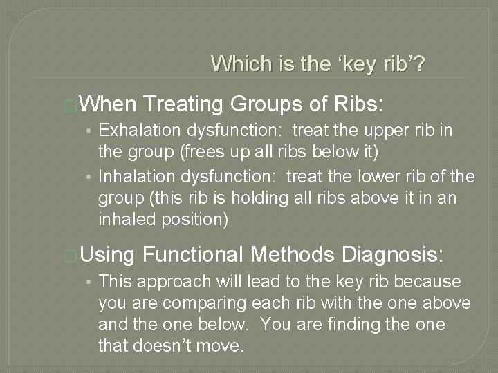 Which is the ‘key rib’? �When Treating Groups of Ribs: • Exhalation dysfunction: treat