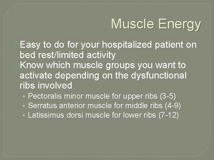 Muscle Energy �Easy to do for your hospitalized patient on bed rest/limited activity �Know