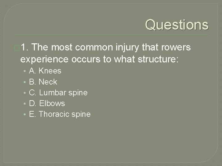 Questions � 1. The most common injury that rowers experience occurs to what structure: