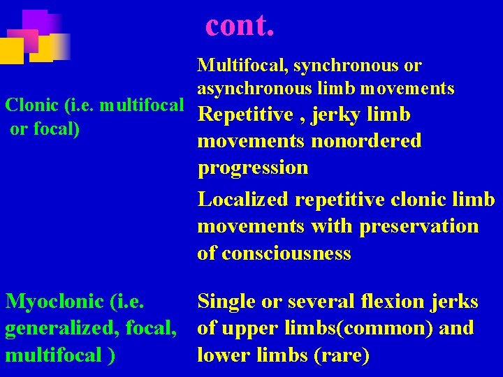 cont. Multifocal, synchronous or asynchronous limb movements Clonic (i. e. multifocal Repetitive , jerky