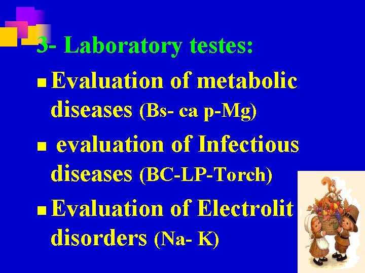 3 - Laboratory testes: n Evaluation of metabolic diseases (Bs- ca p-Mg) n evaluation