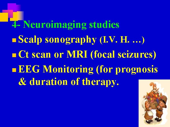 4 - Neuroimaging studies n Scalp sonography (I. V. H. …) n Ct scan