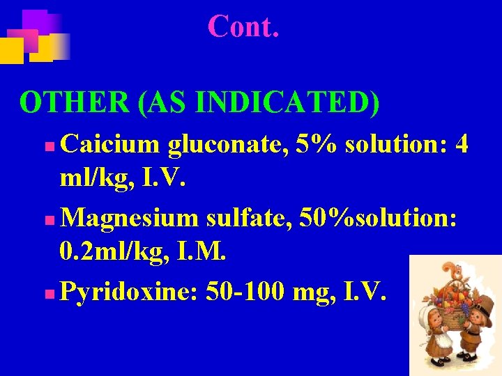 Cont. OTHER (AS INDICATED) Caicium gluconate, 5% solution: 4 ml/kg, I. V. n Magnesium