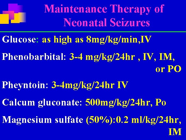 Maintenance Therapy of Neonatal Seizures Glucose: as high as 8 mg/kg/min, IV Phenobarbital: 3