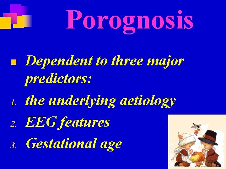Porognosis n 1. 2. 3. Dependent to three major predictors: the underlying aetiology EEG