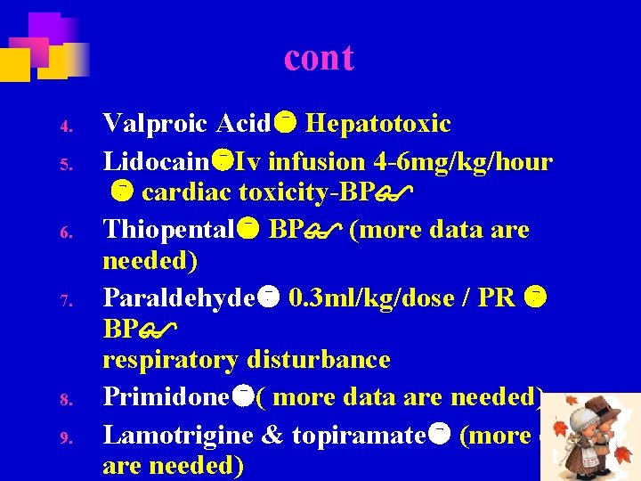 cont 4. 5. 6. 7. 8. 9. Valproic Acid Hepatotoxic Lidocain Iv infusion 4