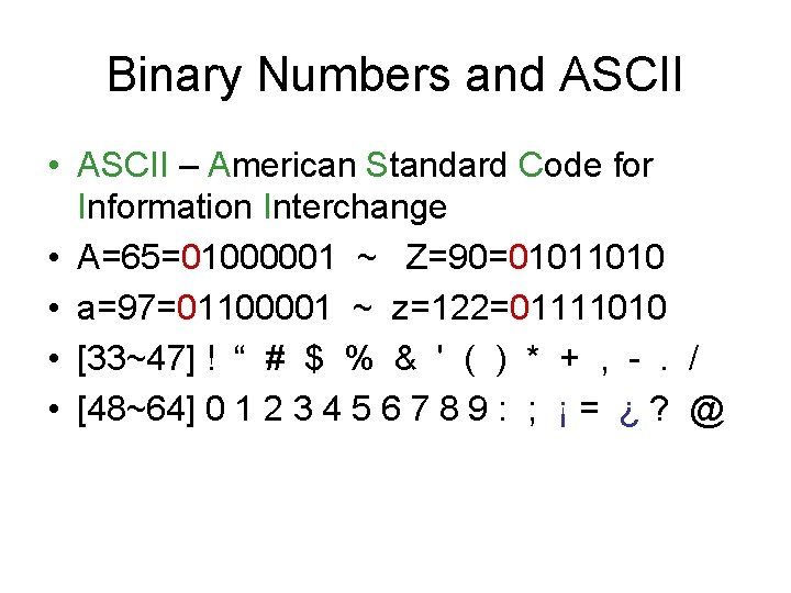 Binary Numbers and ASCII • ASCII – American Standard Code for Information Interchange •