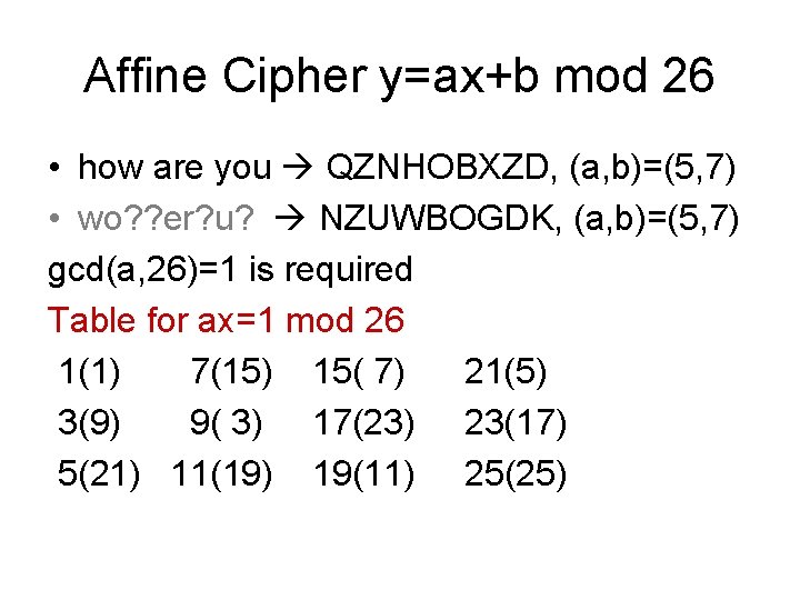 Affine Cipher y=ax+b mod 26 • how are you QZNHOBXZD, (a, b)=(5, 7) •
