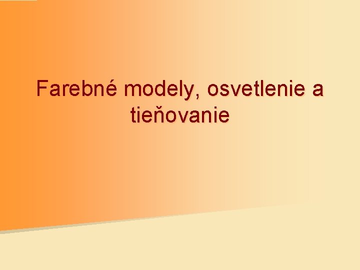 Farebné modely, osvetlenie a tieňovanie 