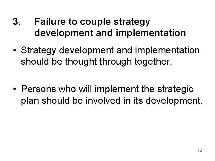 3. Failure to couple strategy development and implementation • Strategy development and implementation should