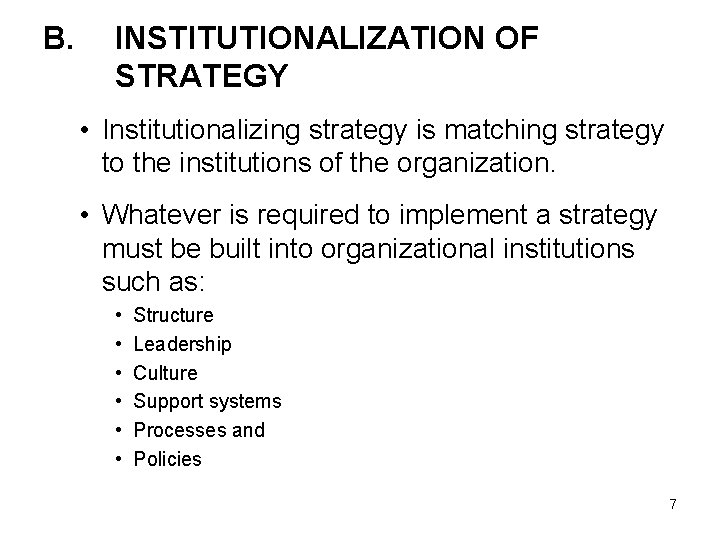 B. INSTITUTIONALIZATION OF STRATEGY • Institutionalizing strategy is matching strategy to the institutions of