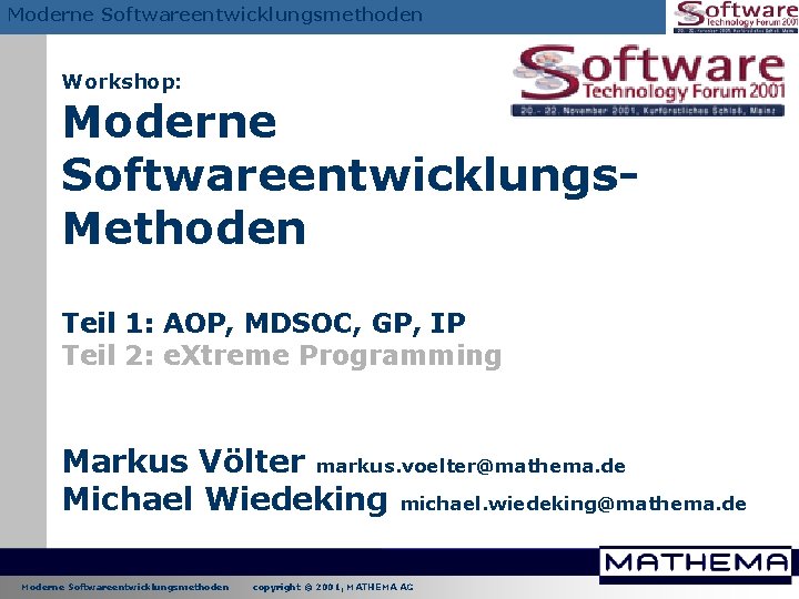 Moderne Softwareentwicklungsmethoden Workshop: Moderne Softwareentwicklungs. Methoden Teil 1: AOP, MDSOC, GP, IP Teil 2: Moderne Softwareentwicklungsmethoden Workshop: Moderne Softwareentwicklungs. Methoden Teil 1: AOP, MDSOC, GP, IP Teil 2: