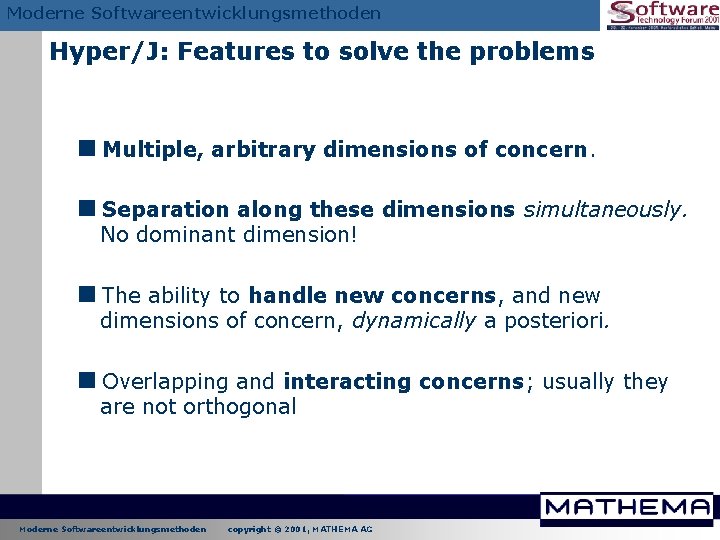 Moderne Softwareentwicklungsmethoden Hyper/J: Features to solve the problems <Multiple, arbitrary dimensions of concern. <Separation Moderne Softwareentwicklungsmethoden Hyper/J: Features to solve the problems <Multiple, arbitrary dimensions of concern. <Separation