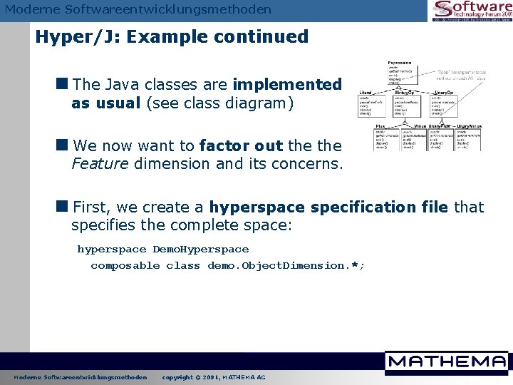 Moderne Softwareentwicklungsmethoden Hyper/J: Example continued <The Java classes are implemented as usual (see class Moderne Softwareentwicklungsmethoden Hyper/J: Example continued <The Java classes are implemented as usual (see class