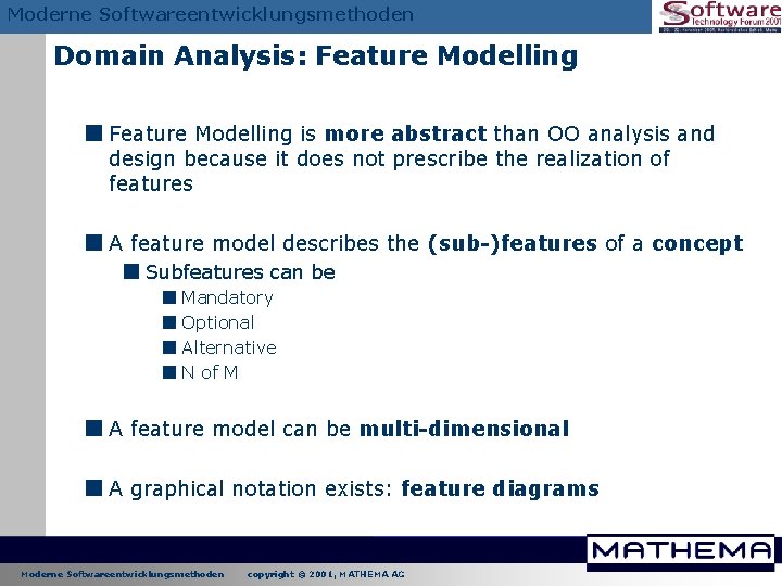 Moderne Softwareentwicklungsmethoden Domain Analysis: Feature Modelling < Feature Modelling is more abstract than OO Moderne Softwareentwicklungsmethoden Domain Analysis: Feature Modelling < Feature Modelling is more abstract than OO