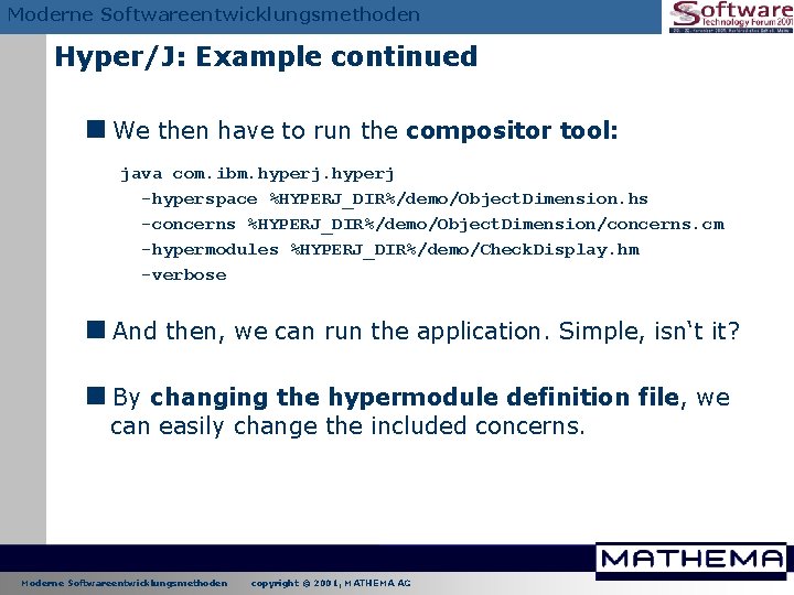 Moderne Softwareentwicklungsmethoden Hyper/J: Example continued <We then have to run the compositor tool: java Moderne Softwareentwicklungsmethoden Hyper/J: Example continued <We then have to run the compositor tool: java