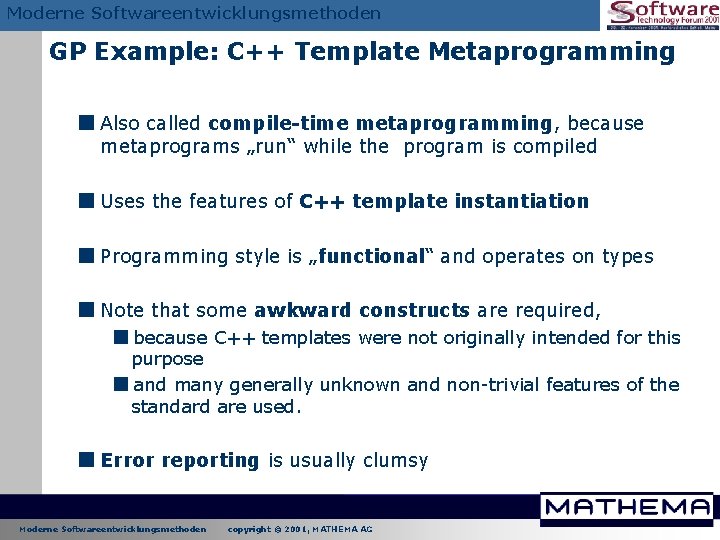 Moderne Softwareentwicklungsmethoden GP Example: C++ Template Metaprogramming < Also called compile-time metaprogramming, because metaprograms Moderne Softwareentwicklungsmethoden GP Example: C++ Template Metaprogramming < Also called compile-time metaprogramming, because metaprograms
