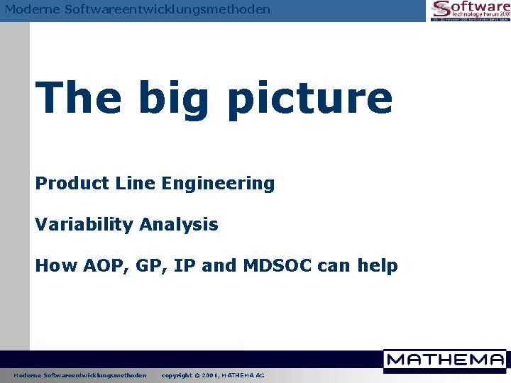 Moderne Softwareentwicklungsmethoden The big picture Product Line Engineering Variability Analysis How AOP, GP, IP Moderne Softwareentwicklungsmethoden The big picture Product Line Engineering Variability Analysis How AOP, GP, IP