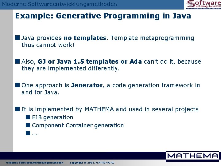 Moderne Softwareentwicklungsmethoden Example: Generative Programming in Java < Java provides no templates. Template metaprogramming Moderne Softwareentwicklungsmethoden Example: Generative Programming in Java < Java provides no templates. Template metaprogramming