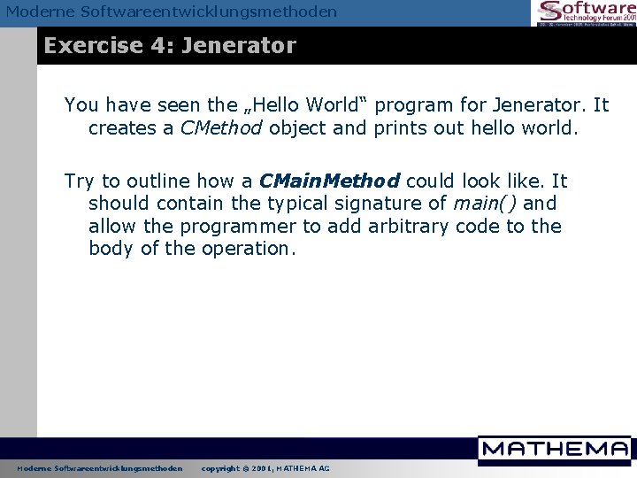 Moderne Softwareentwicklungsmethoden Exercise 4: Jenerator You have seen the „Hello World“ program for Jenerator. Moderne Softwareentwicklungsmethoden Exercise 4: Jenerator You have seen the „Hello World“ program for Jenerator.