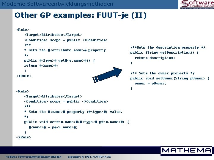 Moderne Softwareentwicklungsmethoden Other GP examples: FUUT-je (II) <Rule> <Target>Attributes</Target> <Condition> scope = public </Condition> Moderne Softwareentwicklungsmethoden Other GP examples: FUUT-je (II) <Rule> <Target>Attributes</Target> <Condition> scope = public </Condition>