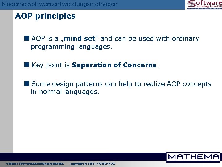 Moderne Softwareentwicklungsmethoden AOP principles <AOP is a „mind set“ and can be used with Moderne Softwareentwicklungsmethoden AOP principles <AOP is a „mind set“ and can be used with