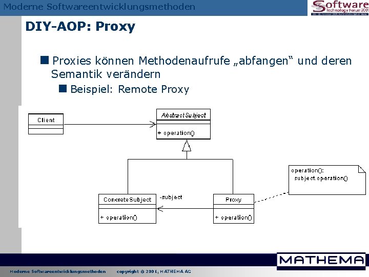 Moderne Softwareentwicklungsmethoden DIY-AOP: Proxy <Proxies können Methodenaufrufe „abfangen“ und deren Semantik verändern <Beispiel: Remote Moderne Softwareentwicklungsmethoden DIY-AOP: Proxy <Proxies können Methodenaufrufe „abfangen“ und deren Semantik verändern <Beispiel: Remote