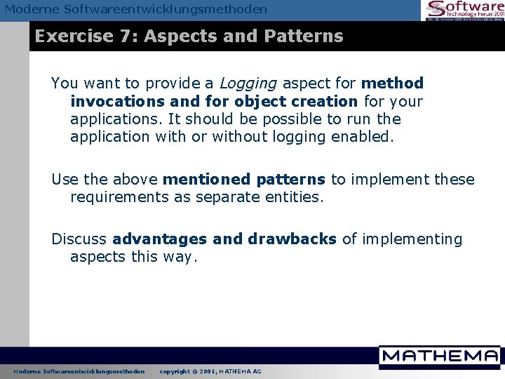 Moderne Softwareentwicklungsmethoden Exercise 7: Aspects and Patterns You want to provide a Logging aspect Moderne Softwareentwicklungsmethoden Exercise 7: Aspects and Patterns You want to provide a Logging aspect