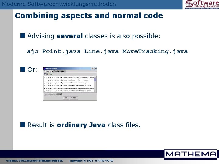 Moderne Softwareentwicklungsmethoden Combining aspects and normal code <Advising several classes is also possible: ajc Moderne Softwareentwicklungsmethoden Combining aspects and normal code <Advising several classes is also possible: ajc