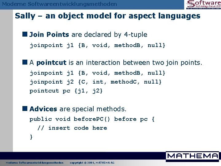 Moderne Softwareentwicklungsmethoden Sally – an object model for aspect languages <Join Points are declared Moderne Softwareentwicklungsmethoden Sally – an object model for aspect languages <Join Points are declared