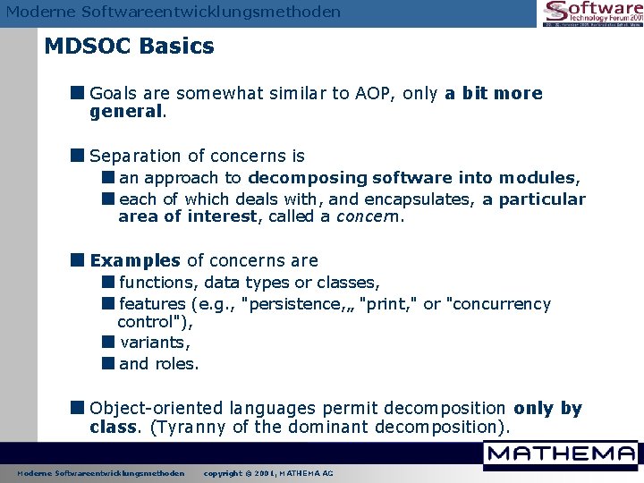 Moderne Softwareentwicklungsmethoden MDSOC Basics < Goals are somewhat similar to AOP, only a bit Moderne Softwareentwicklungsmethoden MDSOC Basics < Goals are somewhat similar to AOP, only a bit