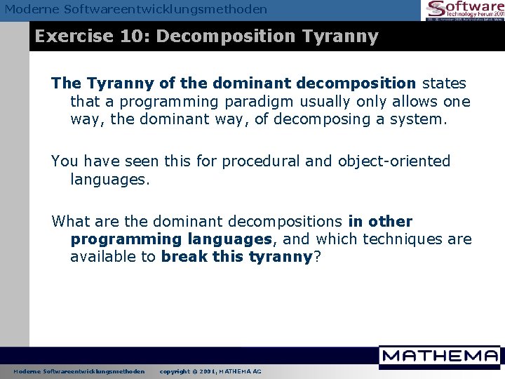 Moderne Softwareentwicklungsmethoden Exercise 10: Decomposition Tyranny The Tyranny of the dominant decomposition states that Moderne Softwareentwicklungsmethoden Exercise 10: Decomposition Tyranny The Tyranny of the dominant decomposition states that