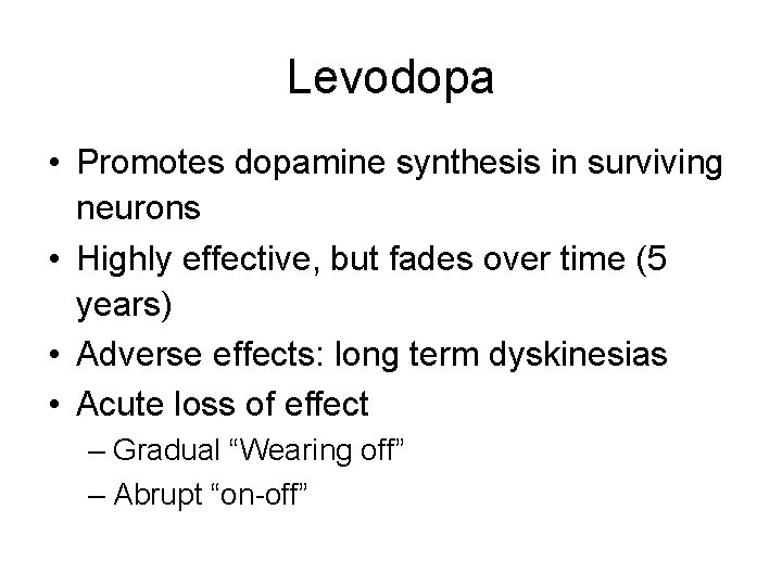 Levodopa • Promotes dopamine synthesis in surviving neurons • Highly effective, but fades over