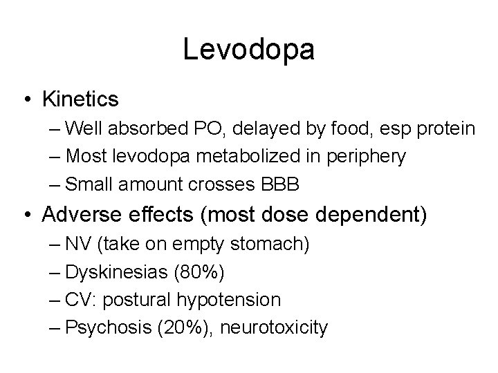 Levodopa • Kinetics – Well absorbed PO, delayed by food, esp protein – Most