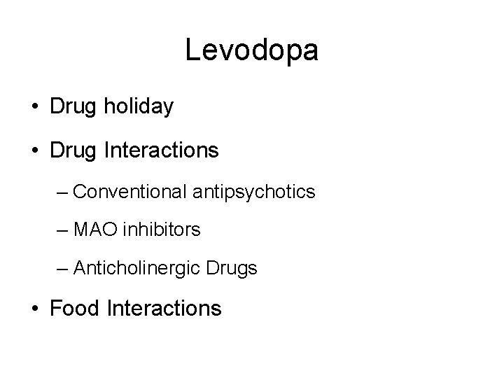 Levodopa • Drug holiday • Drug Interactions – Conventional antipsychotics – MAO inhibitors –