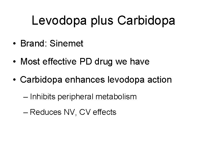 Levodopa plus Carbidopa • Brand: Sinemet • Most effective PD drug we have •